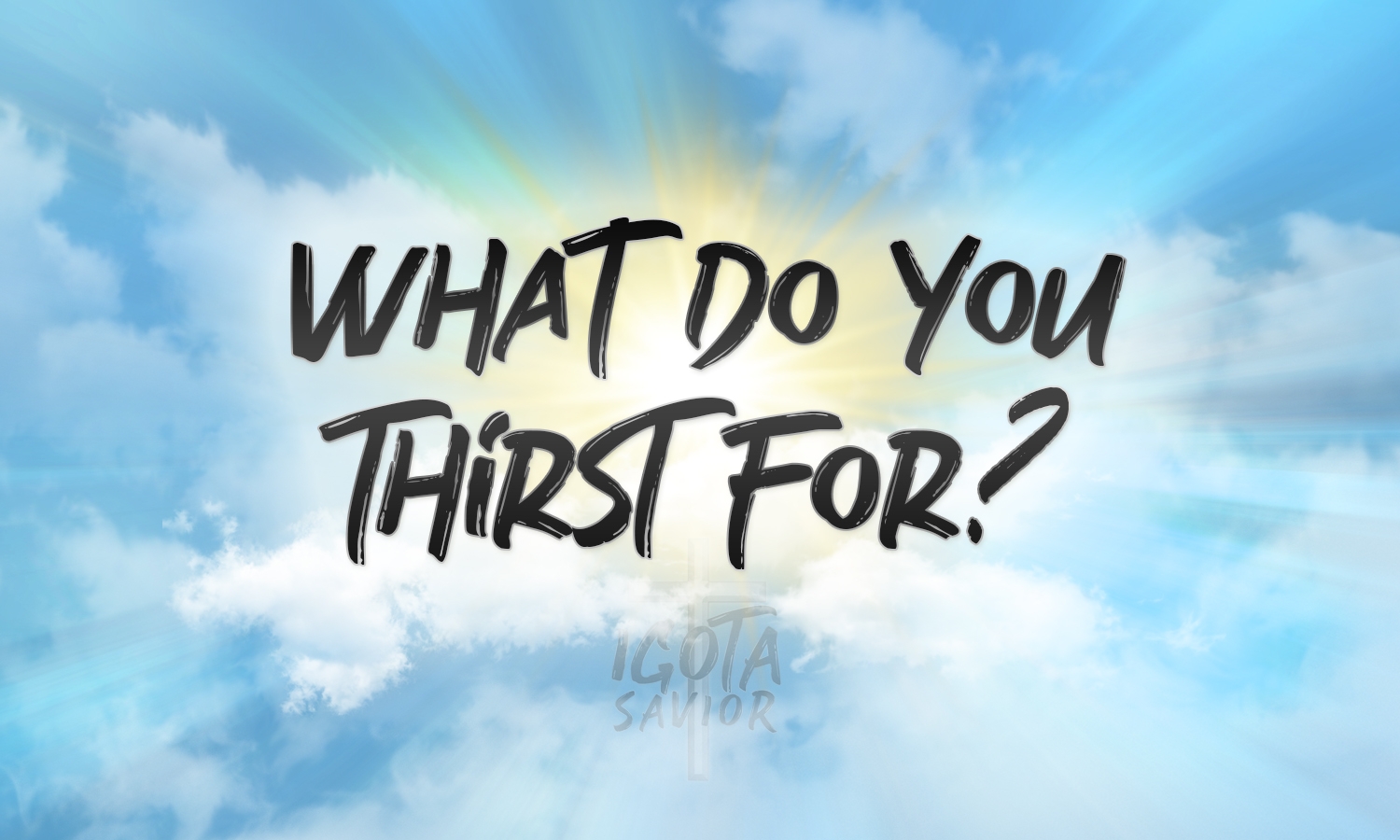 What Do You Thirst For?