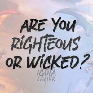 Are You Righteous Or Wicked?