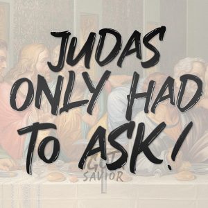 Judas Only Had To Ask!
