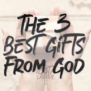 The 3 Best Gifts From God