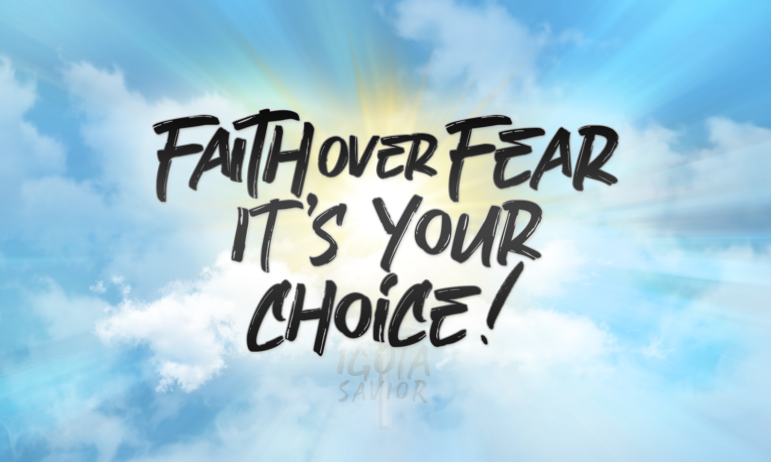 Faith Over Fear - It's Your Choice!