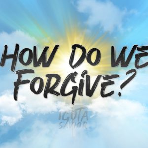 How Do We Forgive?