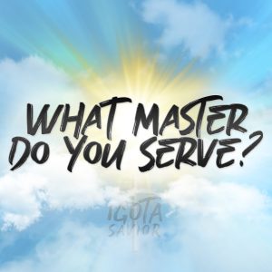 What Master Do You Serve?