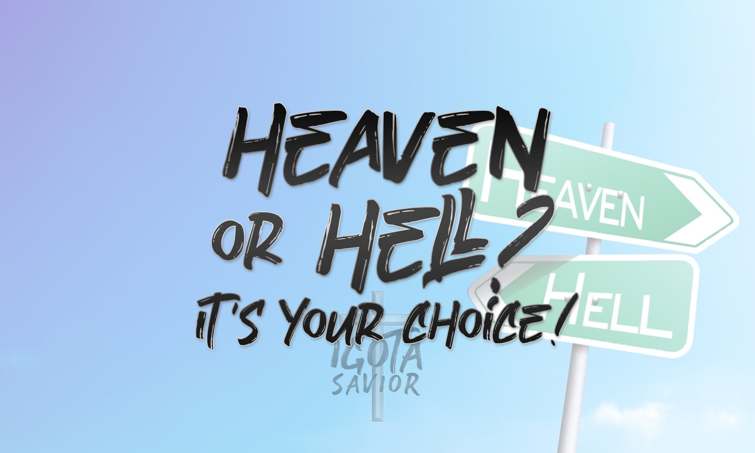 Heaven Or Hell? It's Your Choice!