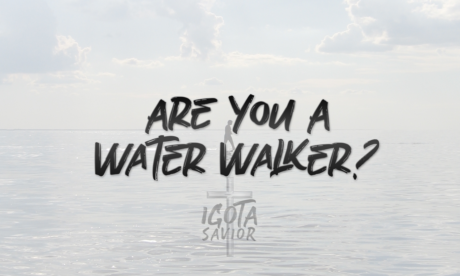 Are You A Water Walker?
