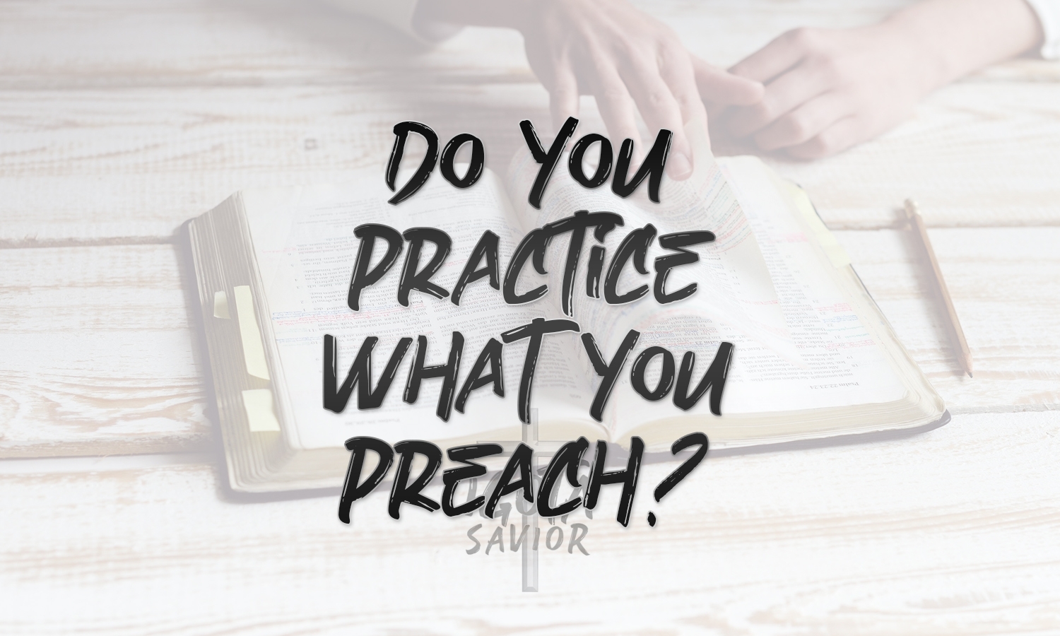 Do You Practice What You Preach?