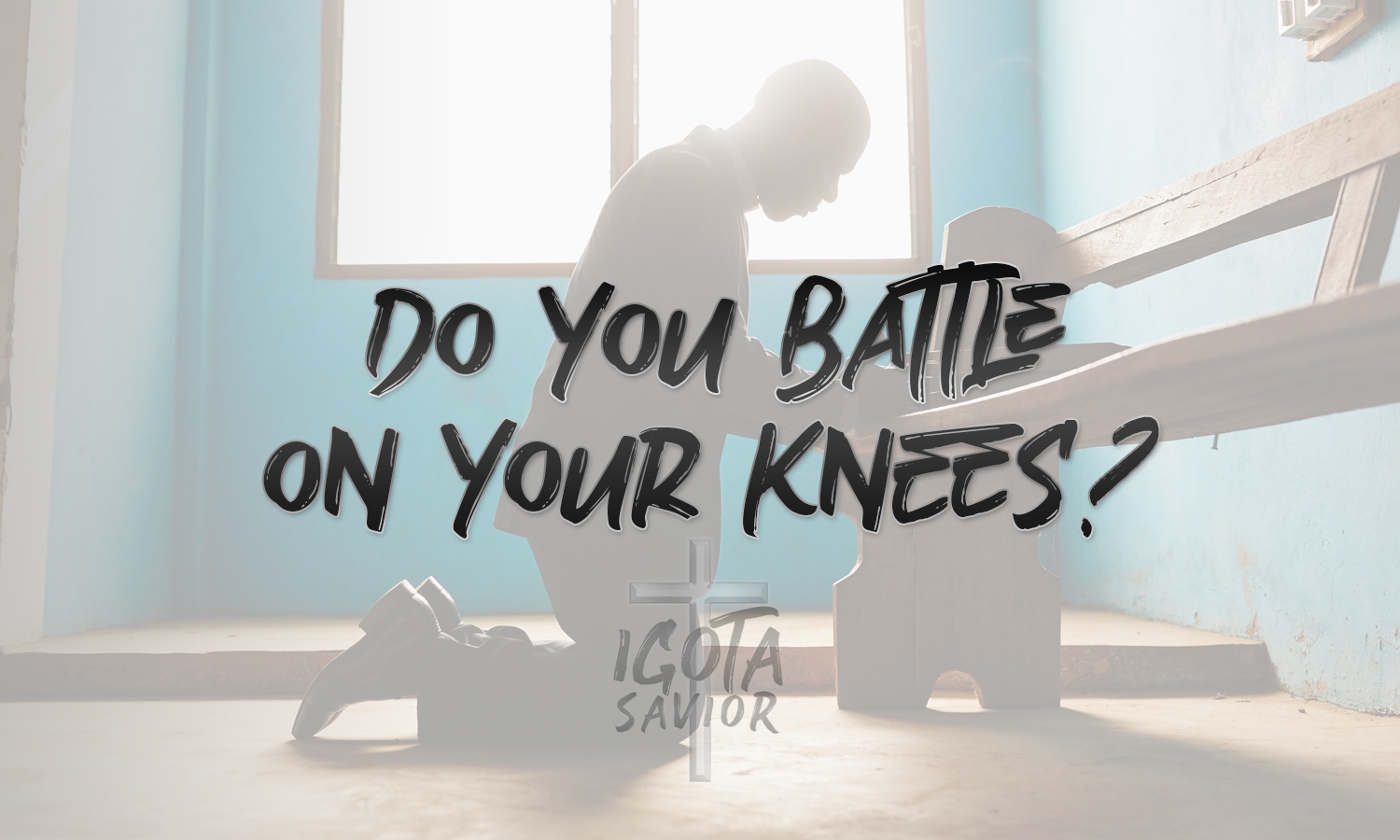 Do You Battle On Your Knees?