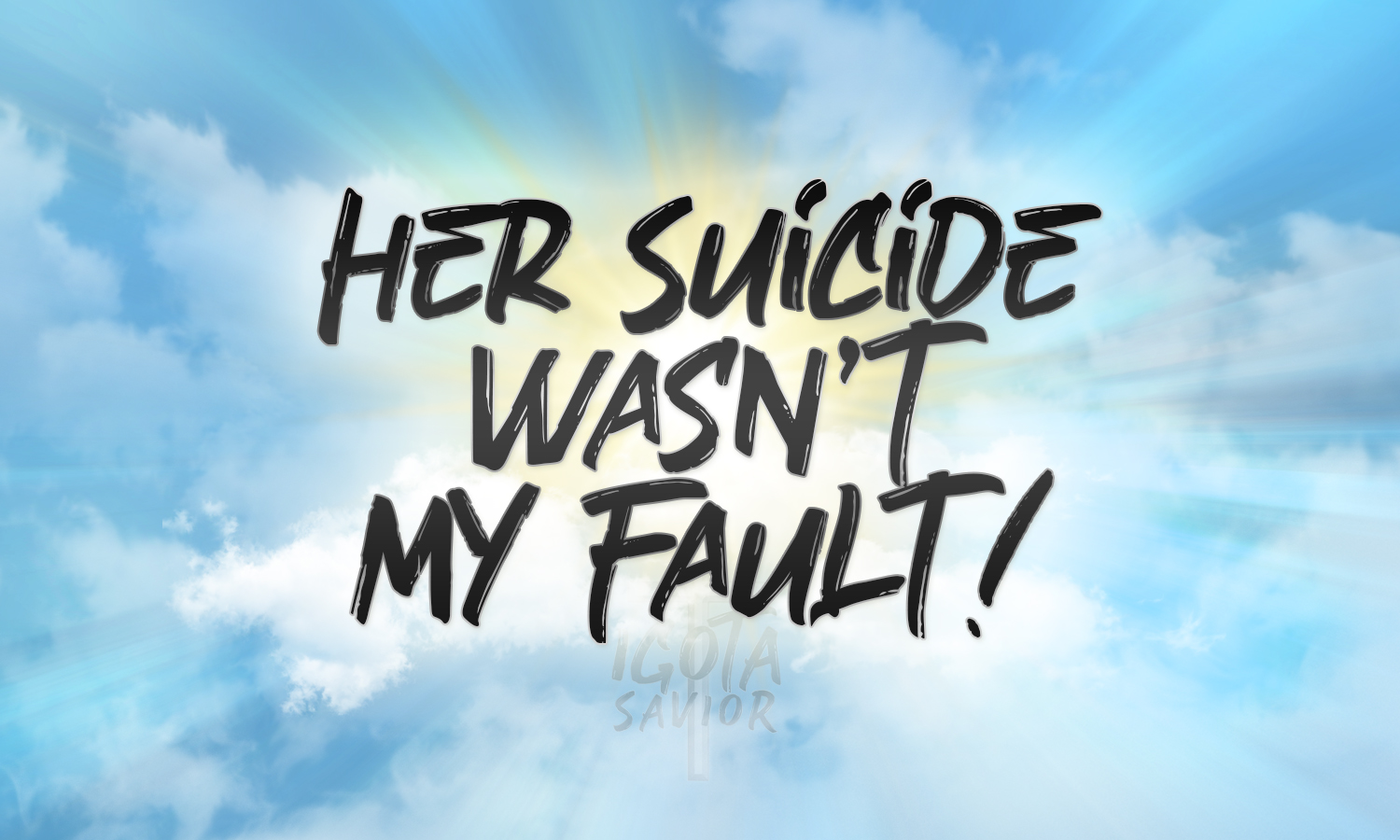 Her Suicide Wasn't My Fault!