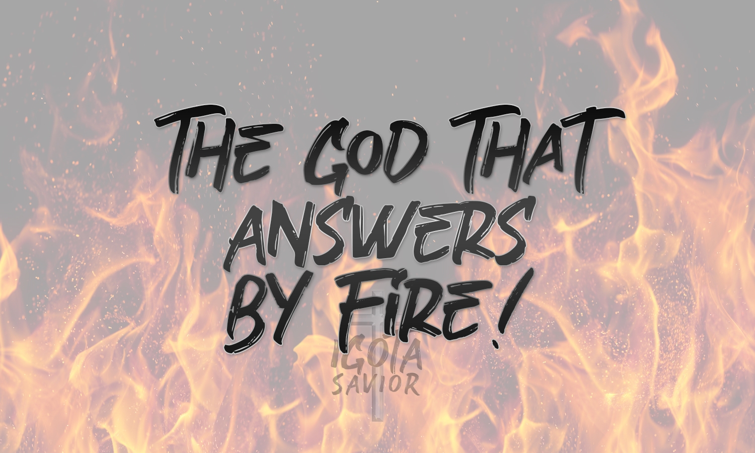 The God That Answers By Fire!