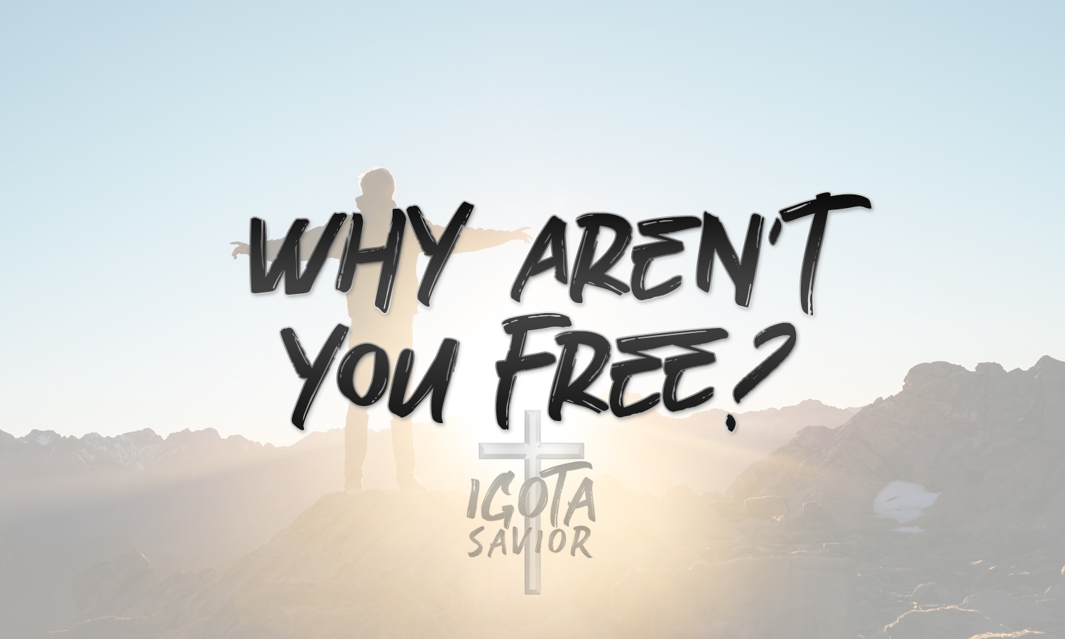 Why Aren't You Free?