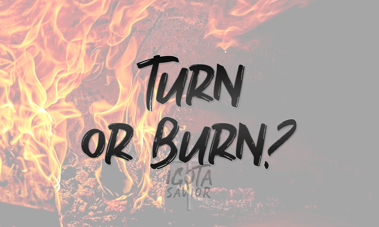 Turn Or Burn?
