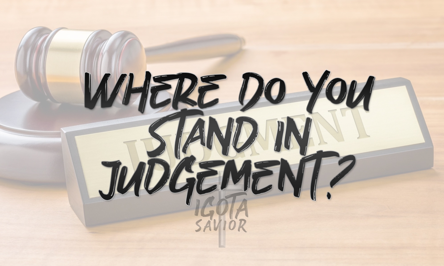 Where Do You Stand In Judgement?