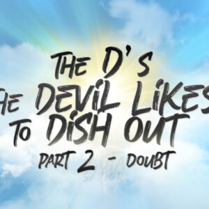 The D’s The Devil Likes To Dish Out – Part 2 (Doubt)