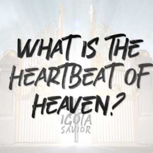 What Is The Heartbeat Of Heaven?
