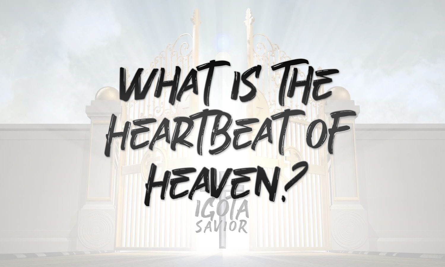 What Is The Heartbeat Of Heaven?