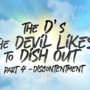 The D’s The Devil Likes To Dish Out – Part 4 (Discontentment)