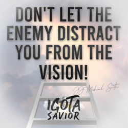 Don't Let The Enemy Distract You From The Vision!