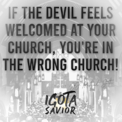 If The Devil Feels Welcomed At Your Church, You're In The Wrong Church!