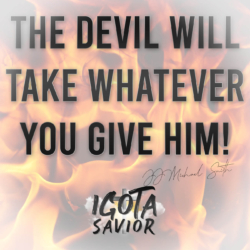 The Devil Will Take Whatever You Give Him!
