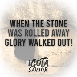 When The Stone Was Rolled Away Glory Walked Out!