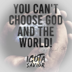 You Can't Choose God And The World!