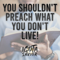 You Shouldn't Preach What You Don't Live!