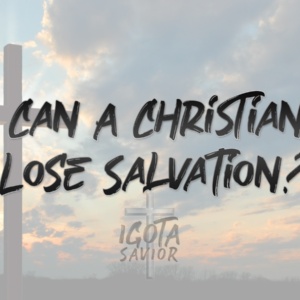 Can A Christian Lose Salvation?