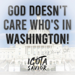 God Doesn't Care Who's In Washington!