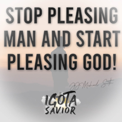 Stop Pleasing Man And Start Pleasing God!