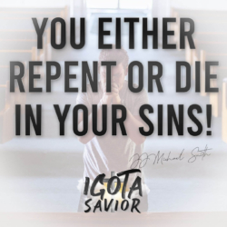 You Either Repent Or Die In Your Sins!