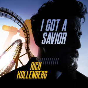 I GOT A SAVIOR ~ Song By • Rich Kollenberg