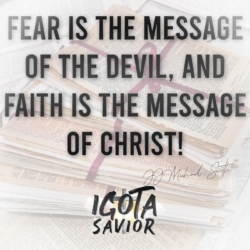 Fear Is The Message Of The Devil, And Faith Is The Message Of Christ!