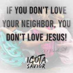 If You Don't Love Your Neighbor, You Don't Love Jesus!