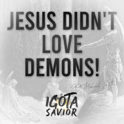 Jesus Didn't Love Demons!