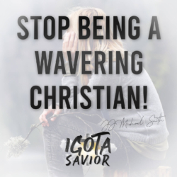 Stop Being A Wavering Christian!