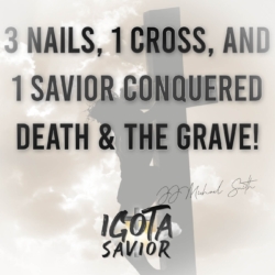 3 Nails, 1 Cross, And 1 Savior Conquered Death & The Grave!