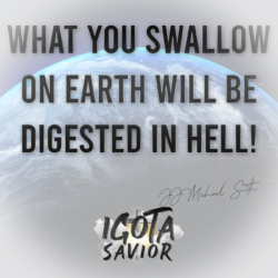 What You Swallow On Earth Will Be Digested In Hell!
