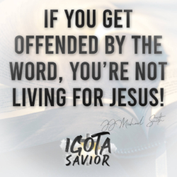 If You Get Offended By The Word, You're Not Living For Jesus!