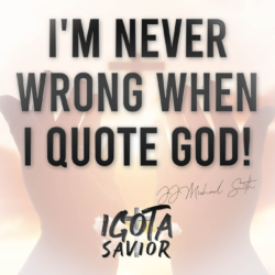 I'm Never Wrong When I Quote God!
