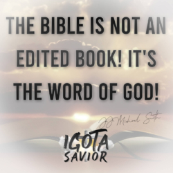 The Bible Is Not An Edited Book! It's The Word Of God!
