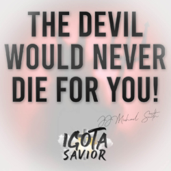 The Devil Would Never Die For You!