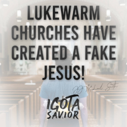 Lukewarm Churches Have Created A Fake Jesus!