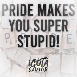 Pride Makes You Super Stupid!