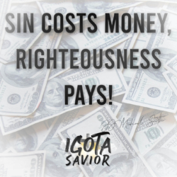 Sin Costs Money, Righteousness Pays!
