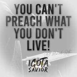 You Can't Preach What You Don't Live!