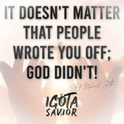 It Doesn't Matter That People Wrote You Off; God Didn't!