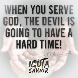 When You Serve God, The Devil Is Going To Have A Hard Time!