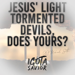 Jesus Light Tormented Devils, Does Yours?
