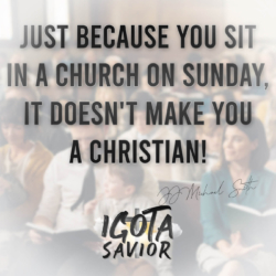 Just Because You Sit In A Church On Sunday, It Doesn't Make You A Christian!