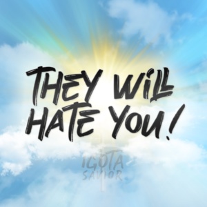 They Will Hate You!
